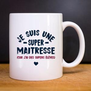 Mug Je Suis Une Super Maitresse Car J'ai Des Supers Élèves - Blanc - Taille TU